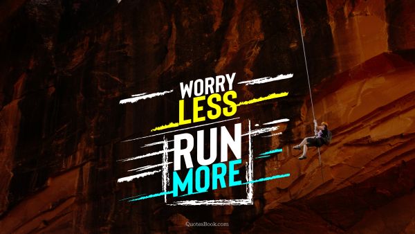 Success Quote - Worry less run more. Unknown Authors