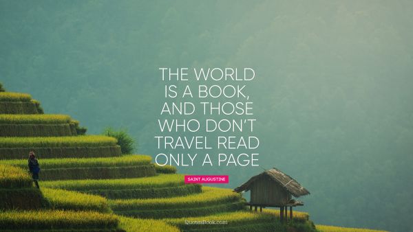 The world is a book, and those who do not travel read only a page