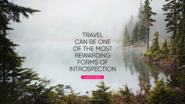 QUOTES BY Quote - Travel can be one of the most rewarding forms of introspection. Lawrence Durrell