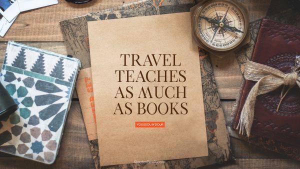 QUOTES BY Quote - Travel teaches as much as books. Youssou N'Dour