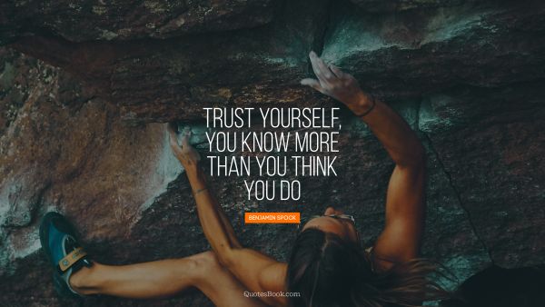 Trust yourself, you know more than you think you do