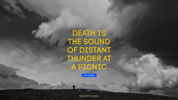 Death is the sound of distant thunder at a picnic