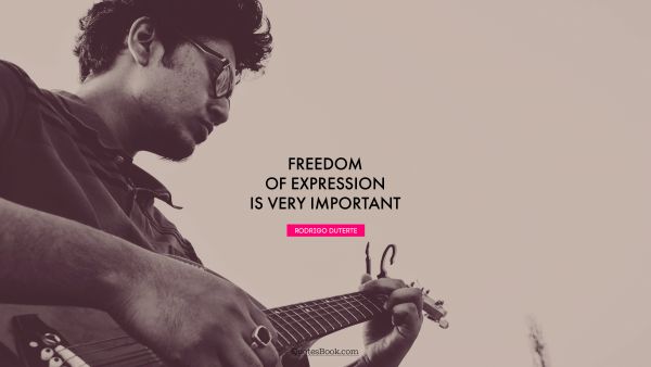 Freedom of expression is very important