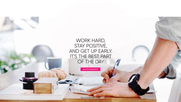 Work Quote - Work hard, stay positive, and get up early. It's the best part of the day. George Allen, Sr.