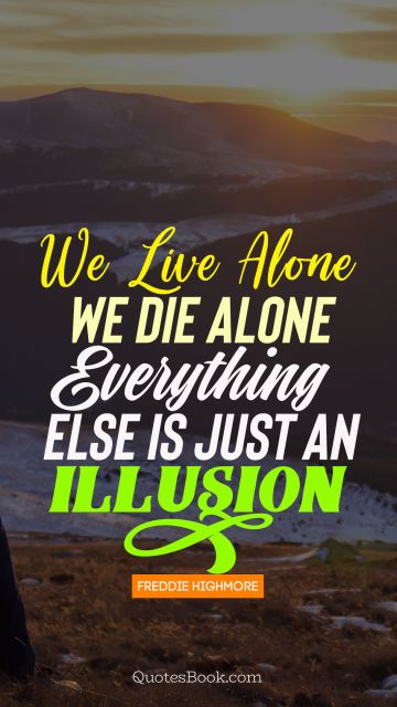 QUOTES BY Quote - We live alone we die alone everything else is just an illusion. Freddie Highmore