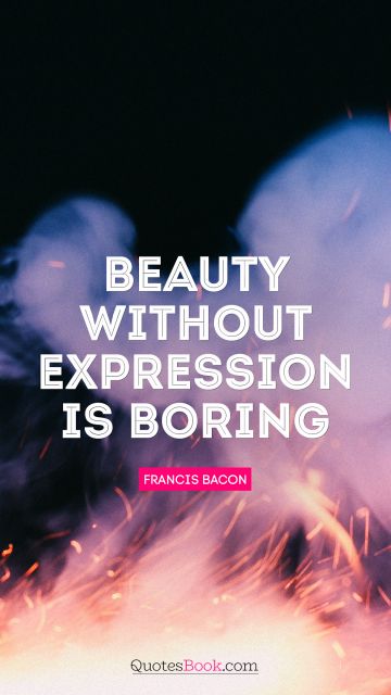 QUOTES BY Quote - Beauty without expression is boring. Ralph Waldo Emerson
