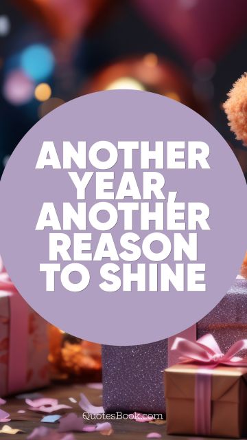 QUOTES BY Quote - Another year, another reason to shine. QuotesBook