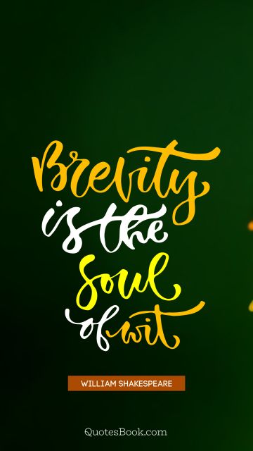 QUOTES BY Quote - Brevity is the soul of wit. William Shakespeare