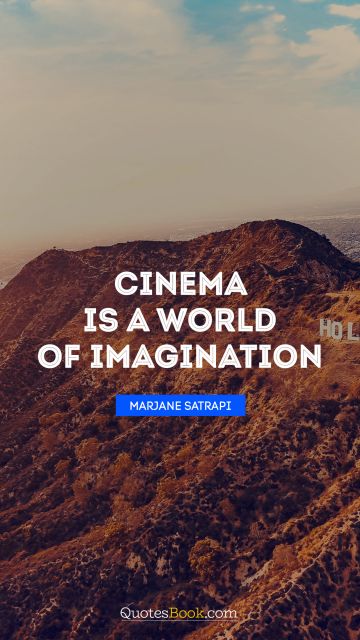Cinema is a world of imagination