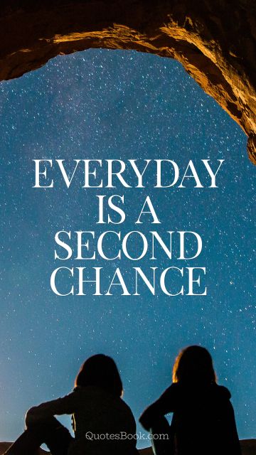 Chance Quote - Everyday is a second chance. Unknown Authors
