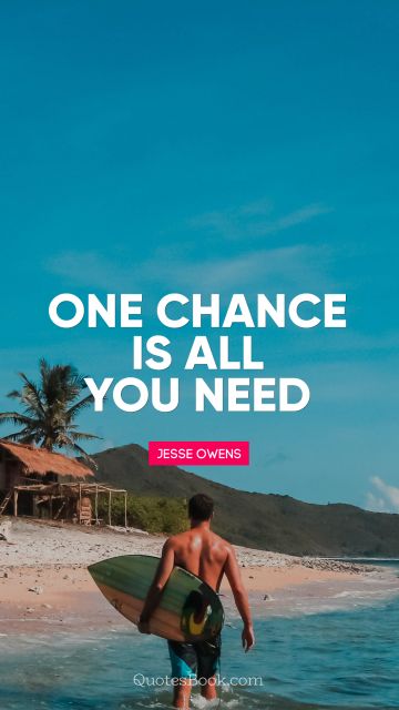 Chance Quote - One chance is all you need. Jesse Owens