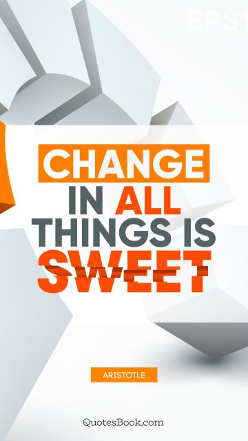 Change Quote - Change in all things is sweet. Aristotle