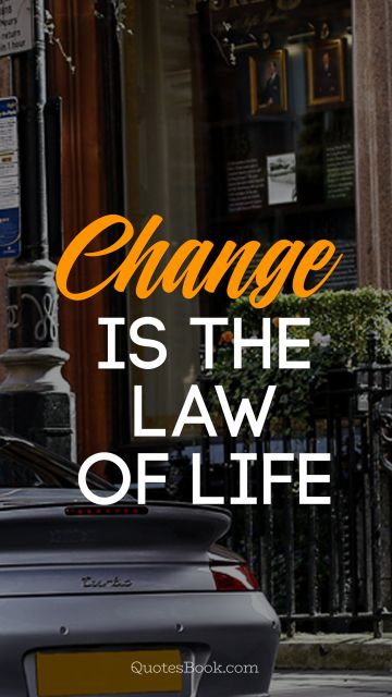 Change Quote - Change is the law of life  . Unknown Authors