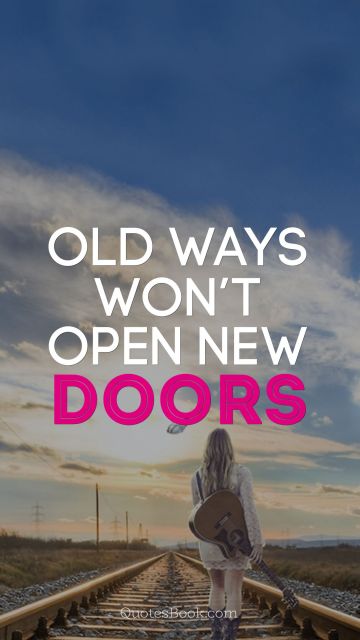 Change Quote - Old ways won’t open new doors. Unknown Authors