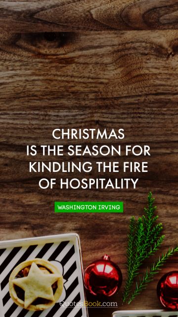 QUOTES BY Quote - Christmas is the season for kindling the fire of hospitality. Washington Irving