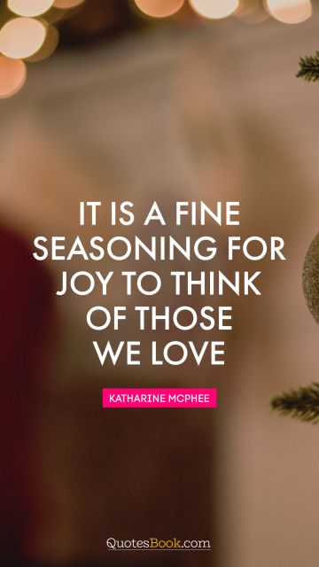 RECENT QUOTES Quote - It is a fine seasoning for joy to think of those we love. Moliere