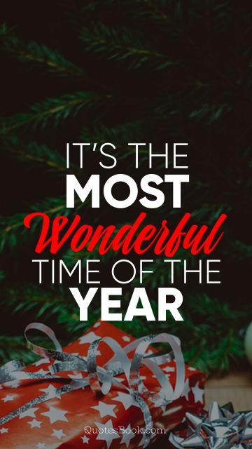 Christmas Quote - It’s the most wonderful time of the year  . Unknown Authors