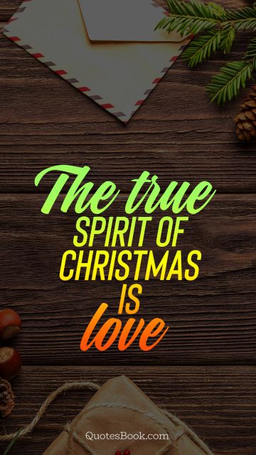 Christmas Quote - The true spirit of christmas is love. Unknown Authors