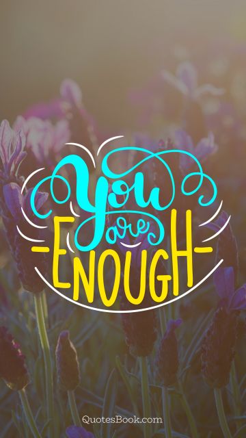 Cool Quote - You are enough. Unknown Authors