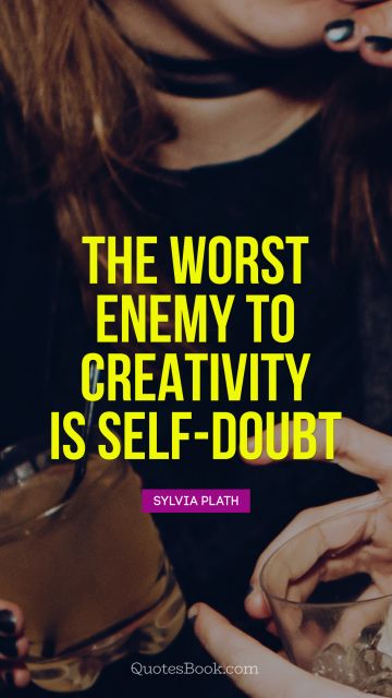 QUOTES BY Quote - The worst enemy to creativity is self-doubt. Sylvia Plath
