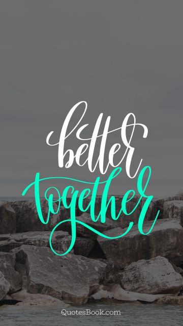 Dating Quote - Better together. Unknown Authors