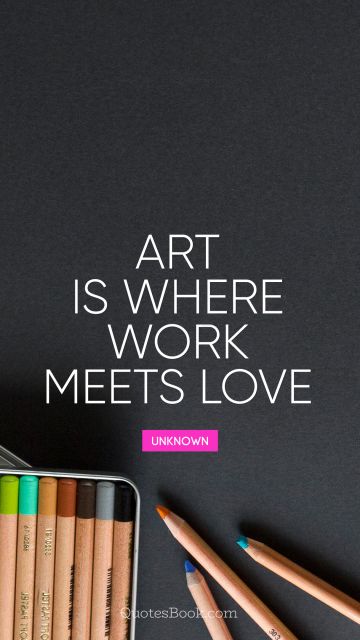 Art is where work meets love

