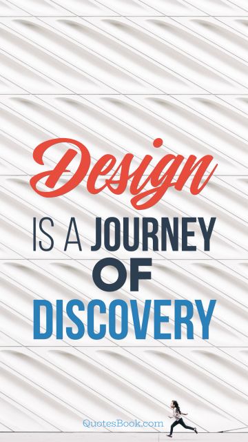 Design Quote - Design is a journey of discovery. Unknown Authors