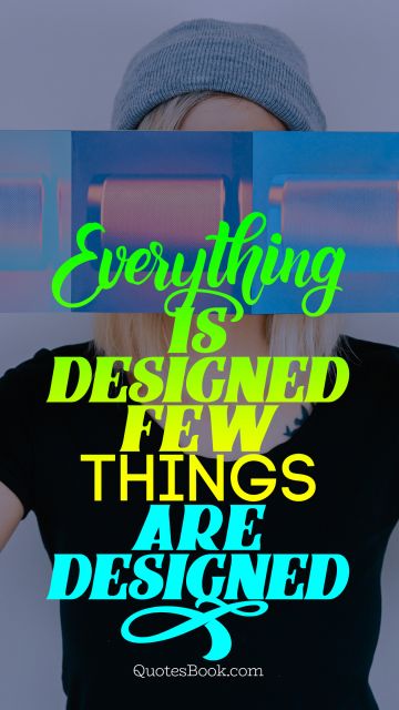 Search Results Quote - Everything is designed few things are designed well. Unknown Authors