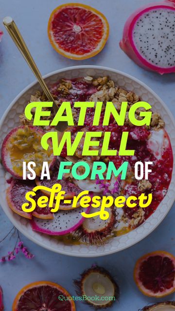 Eating well is a form of self-respect