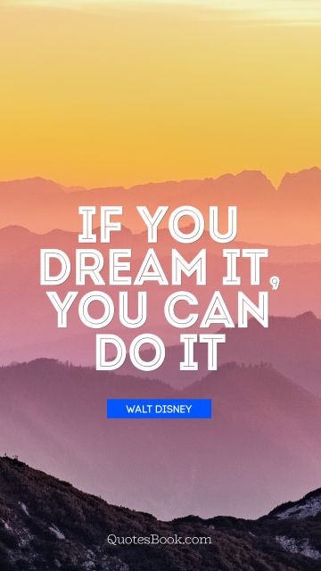Dreams Quote - If you dream it, you can do it. Walt Disney