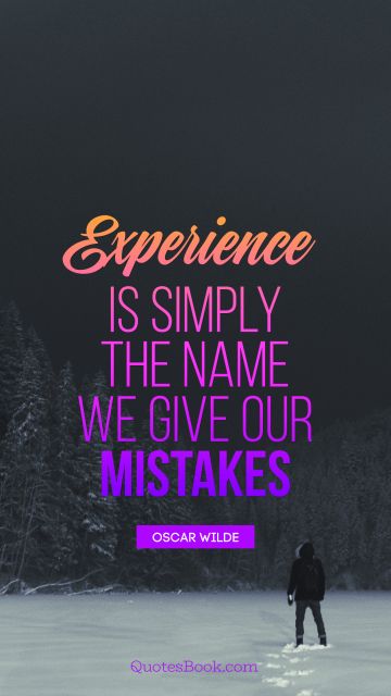 Experience Quote - Experience is simply the name we give our mistakes. Oscar Wilde