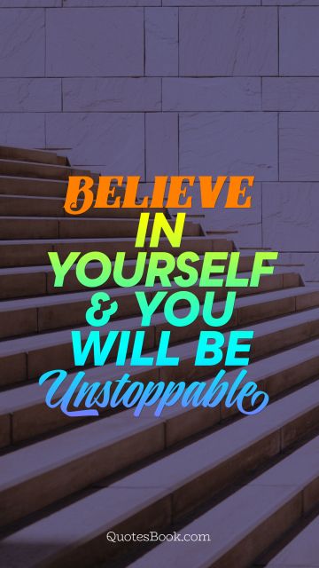  Believe in yourself & you will be unstoppable 