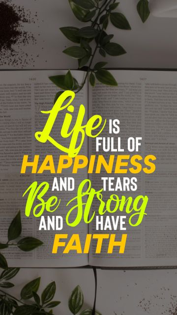 Faith Quote - Life is full of happiness and tears be strong and have faith. Unknown Authors