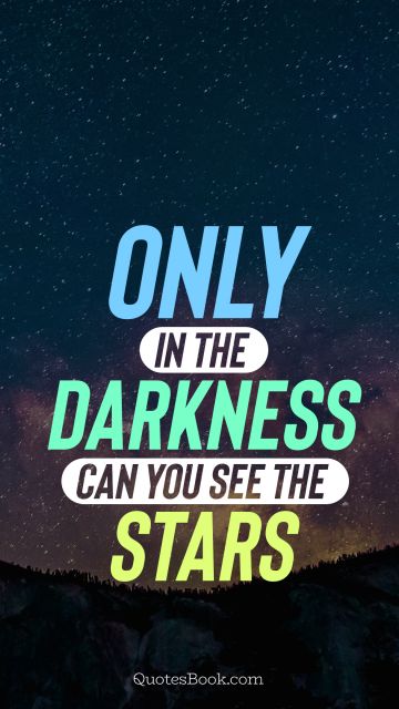Faith Quote - Оnly in the darkness can you see the stars. Unknown Authors
