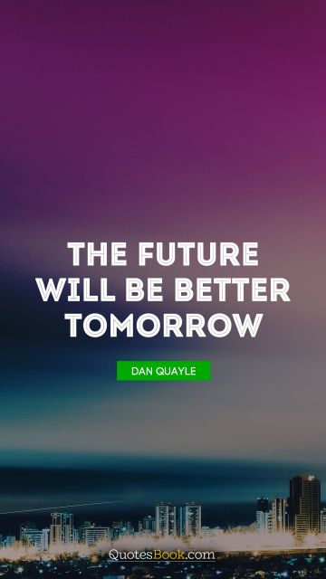 The future will be better tomorrow