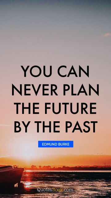 You can never plan the future by the past