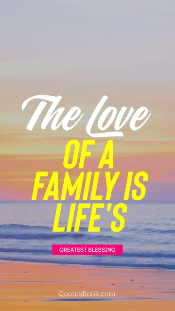 Search Results Quote - The love of a family is life's. Unknown Authors