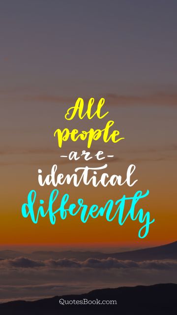 All people are identical differently