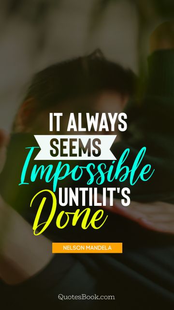 QUOTES BY Quote - It always seems impossible until it's done nelson mandela. Nelson Mandela