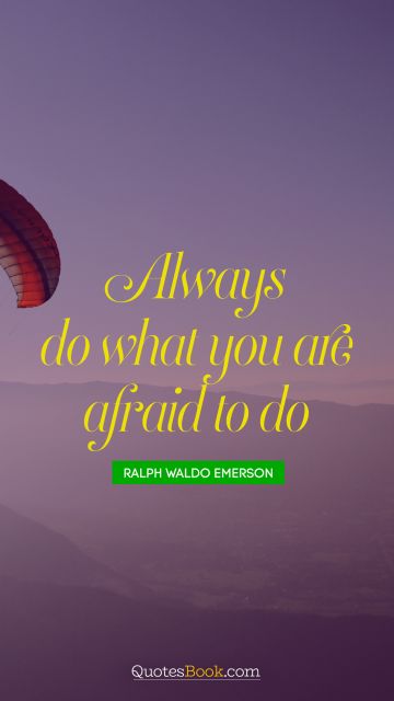 Search Results Quote - Always do what you are afraid to do. Unknown Authors