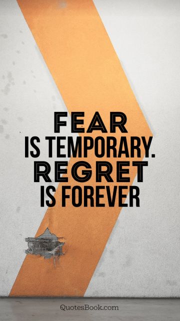 Search Results Quote - Fear is temporary. Regret is forever. Unknown Authors