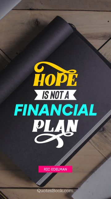 QUOTES BY Quote - Hope is not a financial plan. Ric Edelman