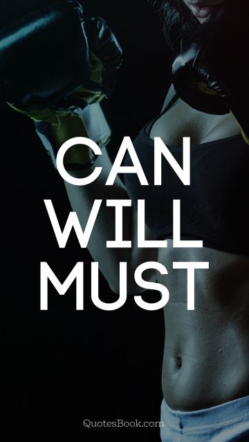 Can. Will. Must