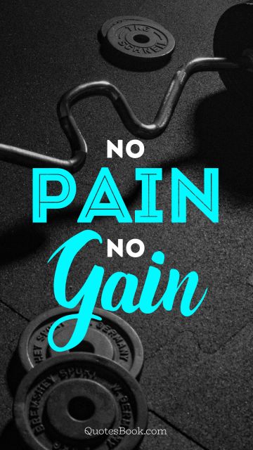 Fitness Quote - No pain, no gain. Unknown Authors