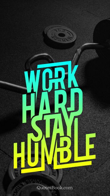 Fitness Quote - Work hard stay humble. Unknown Authors