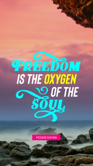 QUOTES BY Quote - Freedom is the oxygen of the soul. Moshe Dayan