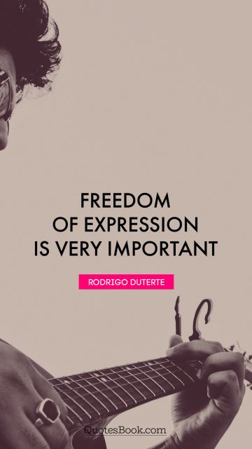 Freedom Quote - Freedom of expression is very important. Rodrigo Duterte