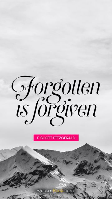 Forgotten is forgiven