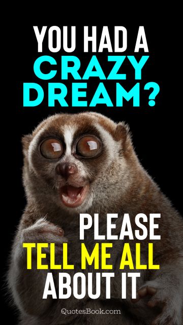 Search Results Quote - You had a crazy dream? Please tell me all about it. Unknown Authors