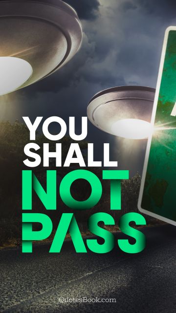 QUOTES BY Quote - You shall not pass. Unknown Authors